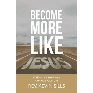 Become More Like Jesus: 40 Sermons That Will Change Your Life