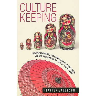 Culture Keeping: White Mothers, International Adoption, and the Negotiation of Family Difference