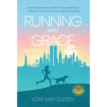 Running with Grace: A Wall Street Insider's Path to True Leadership, a Purposeful Life, and Joy in the Face of Adversity