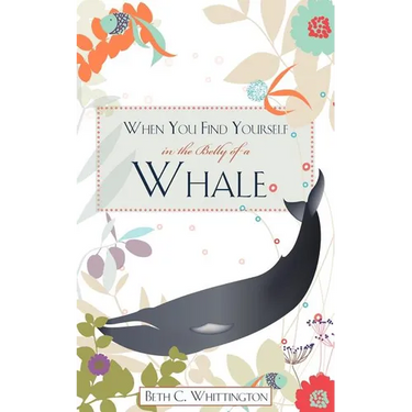 When You Find Yourself in the Belly of a Whale