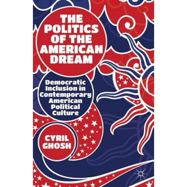 The Politics of the American Dream: Democratic Inclusion in Contemporary American Political Culture
