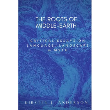 The Roots of Middle-earth: Critical Essays on language, landscape, and myth