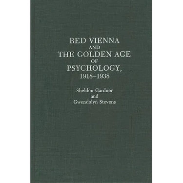 Red Vienna and the Golden Age of Psychology, 1918-1938