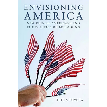 Envisioning America: New Chinese Americans and the Politics of Belonging