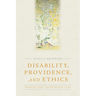 Disability, Providence, and Ethics: Bridging Gaps, Transforming Lives