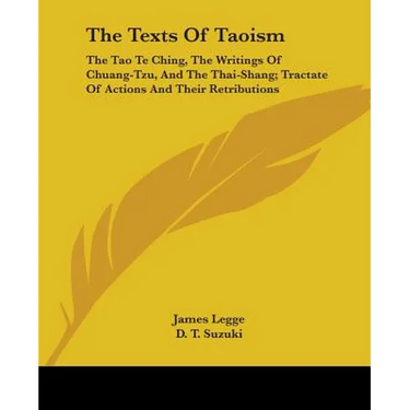 The Texts of Taoism: The Tao Te Ching, the Writings of Chuang-Tzu, and the Thai-Shang; Tractate of Actions and Their Retributions