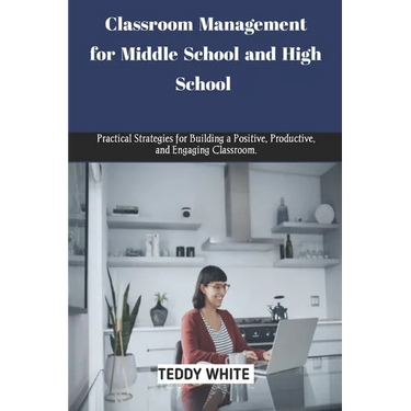 Classroom Management for Middle School and High School: Practical strategies for building a positive, productive and engaging classroom.