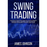 Swing Trading: Learn How to Trade Stocks, Forex and Options to Generate Consistent Profits. A Beginner's Guide with Effective Strateg