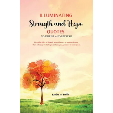 Illuminating Strength and Hope QUOTES to Inspire and Refresh