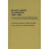 Black Labor in America, 1865-1983: A Selected Annotated Bibliography