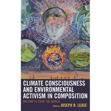 Climate Consciousness and Environmental Activism in Composition: Writing to Save the World