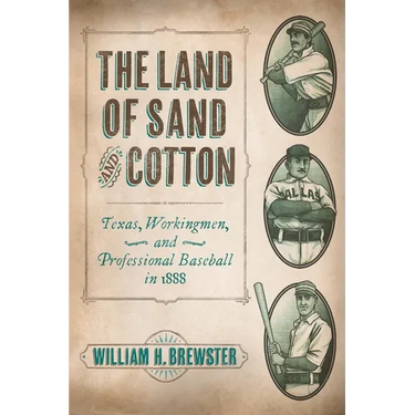 The Land of Sand and Cotton: Texas, Workingmen, and Professional Baseball in 1888