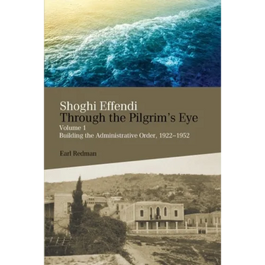 Shoghi Effendi Through the Pilgrim's Eye