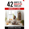 Minimalist Living: 42 Habits to Declutter Your Life