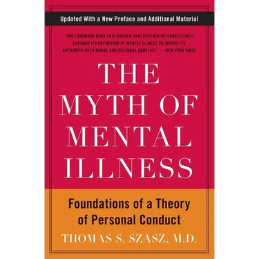 The Myth of Mental Illness: Foundations of a Theory of Personal Conduct