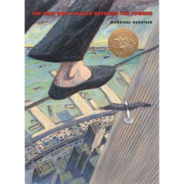 The Man Who Walked Between the Towers: (Caldecott Medal Winner)