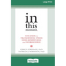 In This Moment: Five Steps to Transcending Stress Using Mindfulness and Neuroscience (16pt Large Print Format)