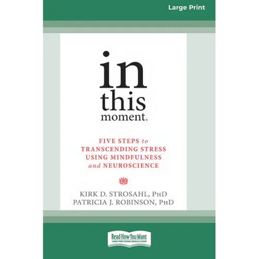 In This Moment: Five Steps to Transcending Stress Using Mindfulness and Neuroscience (16pt Large Print Format)