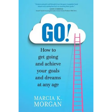 Go! How to Get Going and Achieve Your Goals and Dreams at Any Age