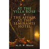 At the Villa Rose & The Affair at the Semiramis Hotel: Detective Gabriel Hanaud's Cases (2 Books in One Edition)