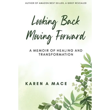 Looking Back Moving Forward: A Memoir of Healing and Transformation