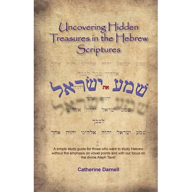 Uncovering Hidden Treasures In The Hebrew Scriptures: A simple study guide for those who want to study Hebrew without the emphasis on vowel points and