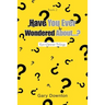 Have You Ever Wondered About...?