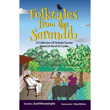 Folktales From The Serendib: A Collection of Sinhala Stories Heard In Rural Sri Lanka