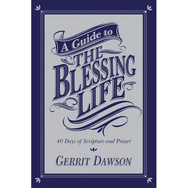A Guide to the Blessing Life: 40 Days of Scripture and Prayer