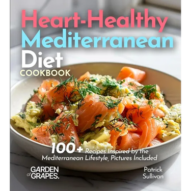 Heart-Healthy Mediterranean Diet Cookbook: 100+ Recipes Inspired by the Mediterranean Lifestyle, Pictures Included