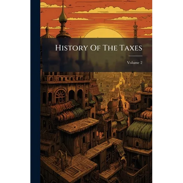 History Of The Taxes; Volume 2