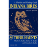 Indiana Birds and Their Haunts, Second Edition, Second Edition: A Checklist and Finding Guide