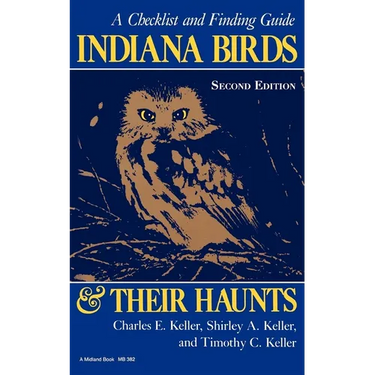 Indiana Birds and Their Haunts, Second Edition, Second Edition: A Checklist and Finding Guide
