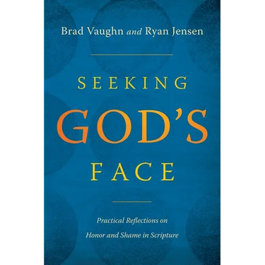 Seeking God's Face: Practical Reflections on Honor and Shame in Scripture