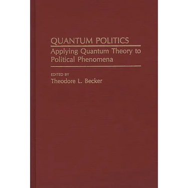 Quantum Politics: Applying Quantum Theory to Political Phenomena