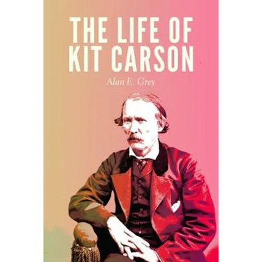 The Life of Kit Carson