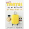 How to Travel on a Budget: 52 Budget Travel Tips