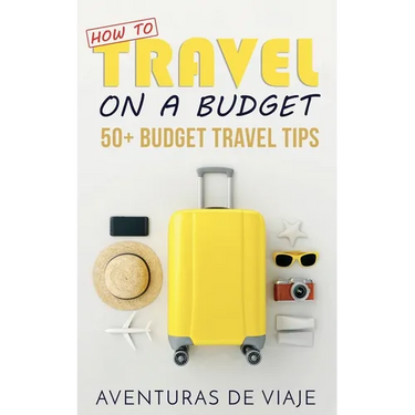 How to Travel on a Budget: 52 Budget Travel Tips