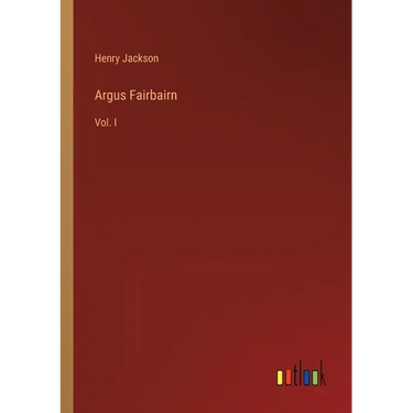 Argus Fairbairn: Vol. I