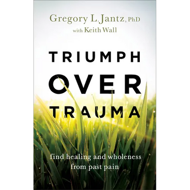 Triumph Over Trauma: Find Healing and Wholeness from Past Pain