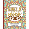 Have a nice Poop - Funny Coloring Book - Color and Relax: Toilet Quotes on Coloring Background Fun and Relaxing Coloring Pages