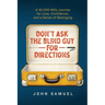 Don't Ask the Blind Guy for Directions: A 30,000-Mile Journey for Love, Confidence and a Sense of Belonging