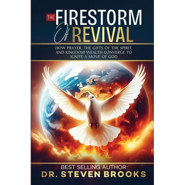 The Firestorm of Revival: How Prayer, the Gifts of the Spirit and Kingdom Wealth Converge to Ignite a Move of God