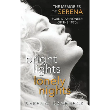 Bright Lights, Lonely Nights - The Memories of Serena, Porn Star Pioneer of the 1970s (hardback)