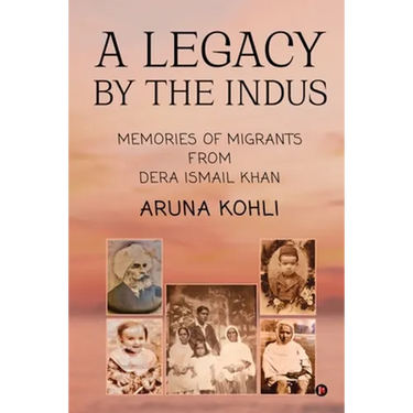 A Legacy by the Indus: Memories of Migrants from Dera Ismail Khan