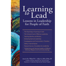 Learning to Lead: Lessons in Leadership for People of Faith