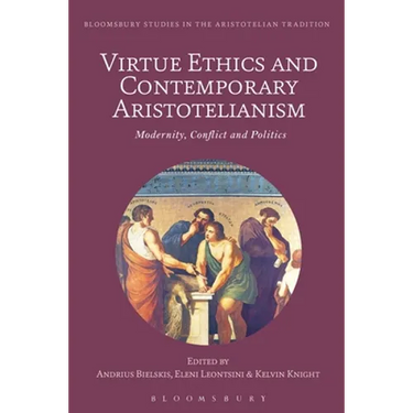 Virtue Ethics and Contemporary Aristotelianism: Modernity, Conflict and Politics