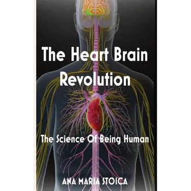 The Heart Brain Revolution: The Science of Being Human