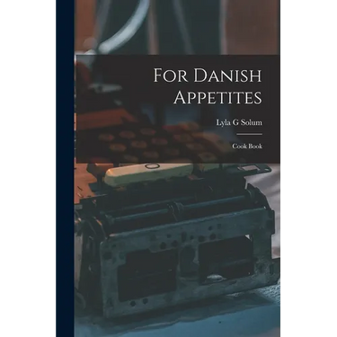 For Danish Appetites: Cook Book