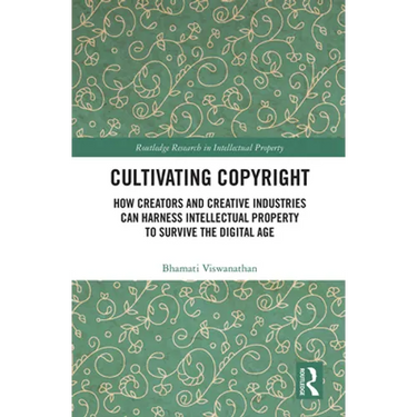 Cultivating Copyright: How Creators and Creative Industries Can Harness Intellectual Property to Survive the Digital Age